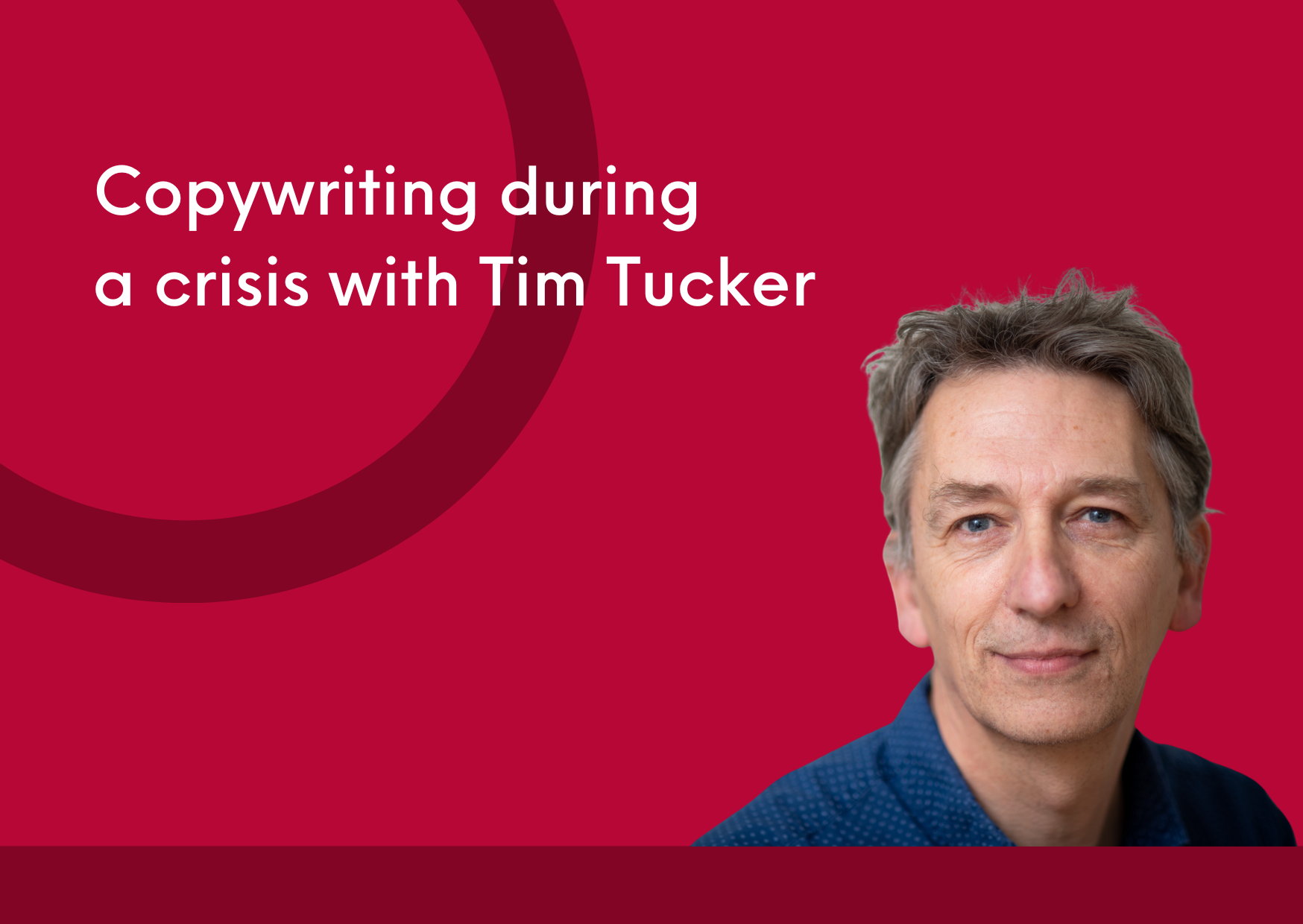 Copywriting during a crisis with Tim Tucker