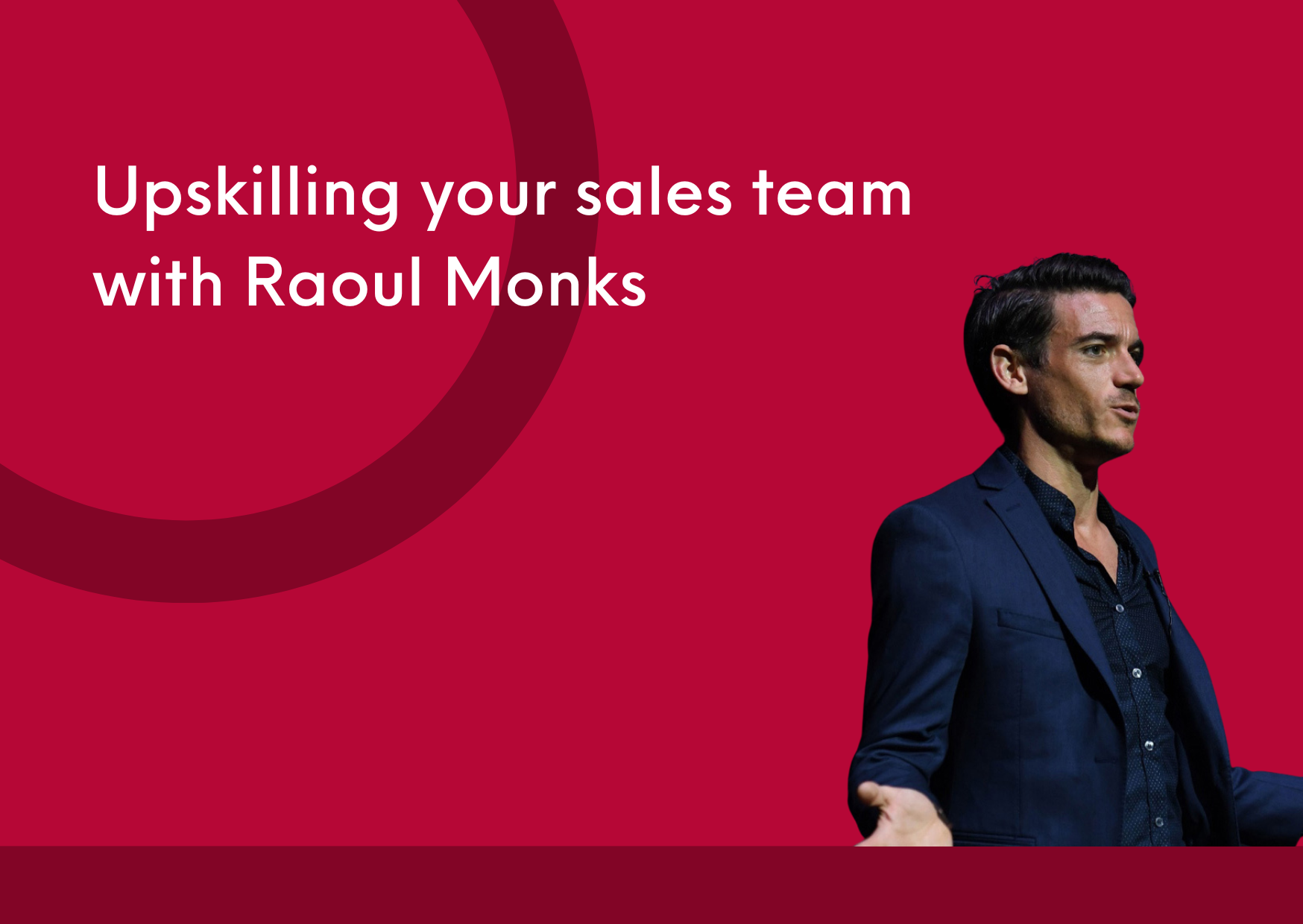 Webinar 4 - Upskilling your sales teams for a changed world