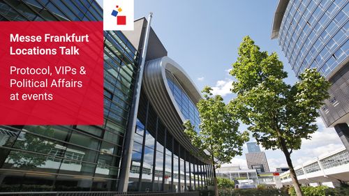 Protocol, VIPs & Political Affairs - New Messe Frankfurt Locations Talk out now!