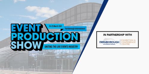 FARNBOROUGH INTERNATIONAL EXHIBITION AND CONFERENCE CENTRE TO HOST THE EVENT PRODUCTION SHOW 2021