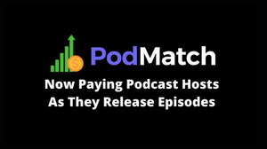 PodMatch.com Now Paying Podcast Hosts When They Release Episodes