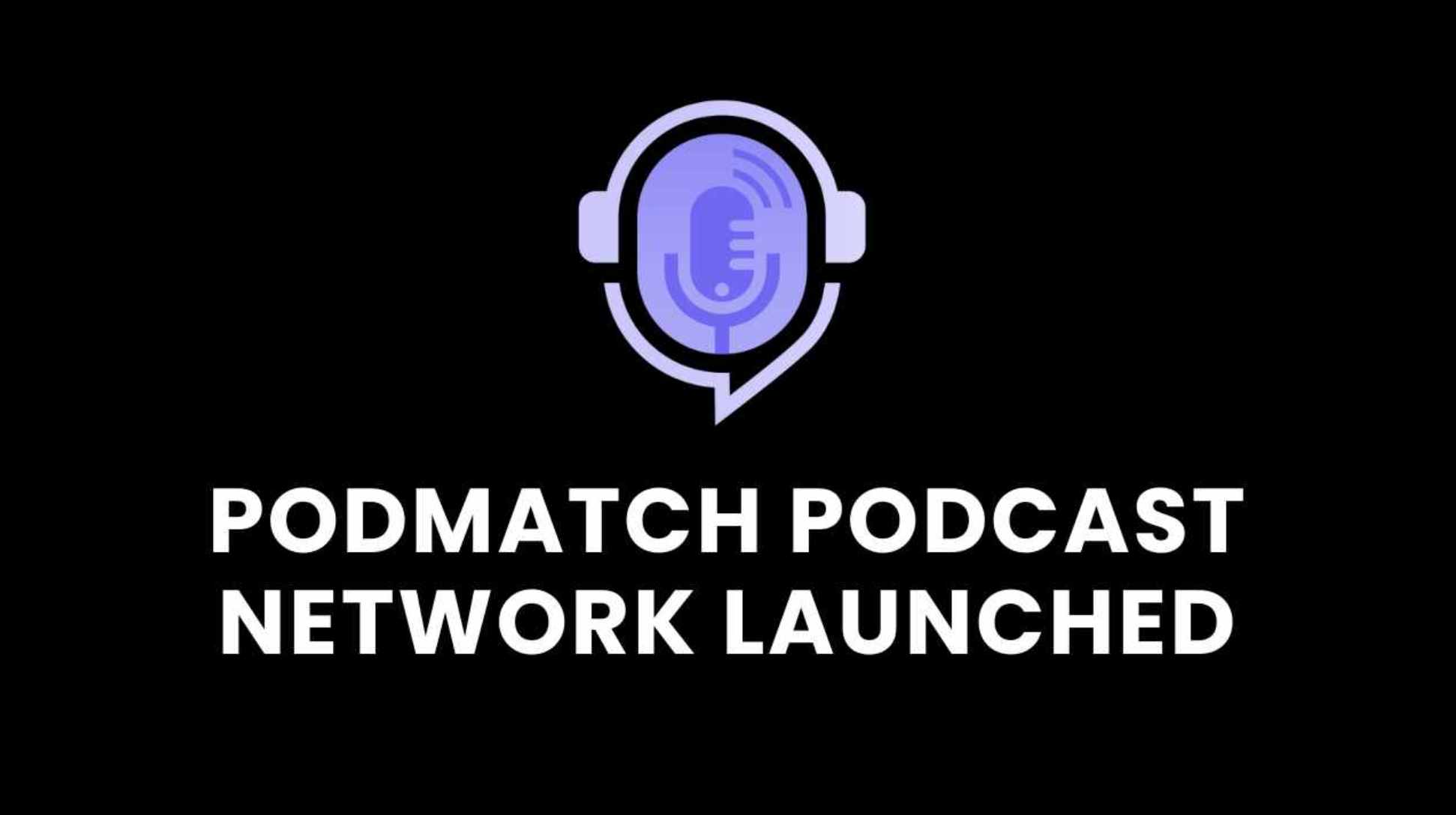 PodMatch Announces Plans for 1,000-Member Podcast Network to Help Podcasters Grow and Monetize