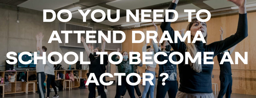 Do You Need To Attend Drama School To Become An Actor?