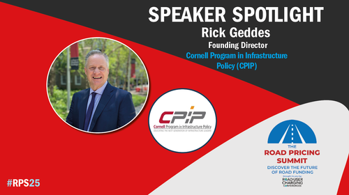 Road Pricing Summit 2025: Meet the speaker – Rick Geddes, Cornell Program in Infrastructure Policy