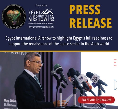 Egypt International Airshow to highlight Egypt’s full readiness to support the renaissance of the space sector in the Arab world