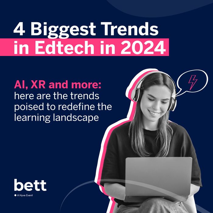 4 of the Biggest EdTech Trends in 2024 Bett Global Series The