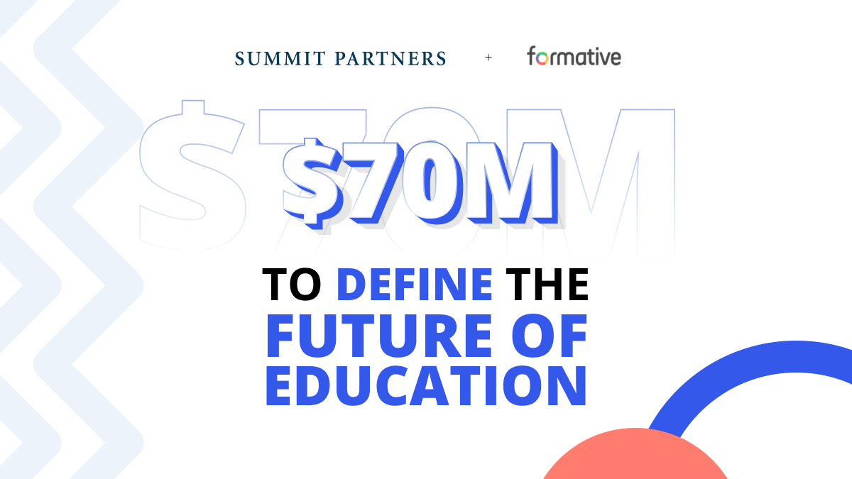 Formative, a student learning and analytics platform, raises $70M to challenge the summative, test-based approach to education