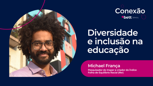 Conexão Bett fala sobre diversidade e inclusão na educação com Michael França, pesquisador do Insper e idealizador do Ifer
