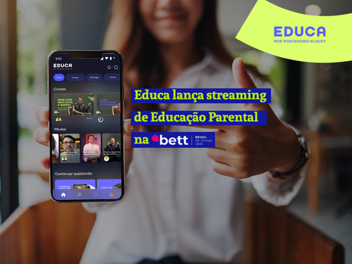 Educa lança streaming de Educação Parental na Bett Brasil 2023