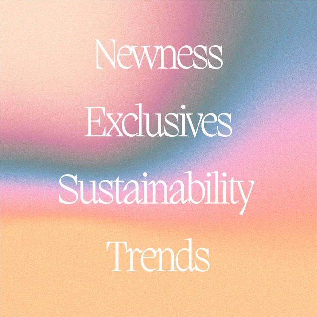Newness, Exclusives, Sustainability and Trends: