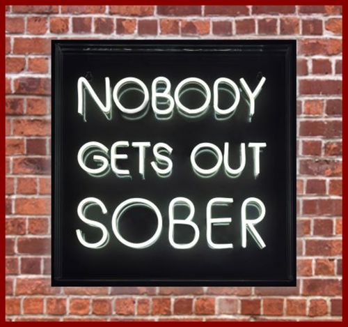 NOBODY GETS OUT SOBER