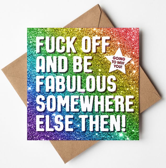 F#ck Off And Be Fabulous Somewhere Else Then Card