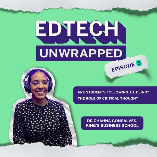 Are Students Following A.I. Blind? The Role of Critical Thought with King’s Business School Lecturer, Dr Chahna Gonsalves - S1E5