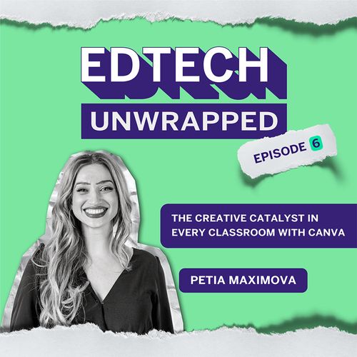 The Creative Catalyst in Every Classroom with Canva’s Petia Maximova - S1E6