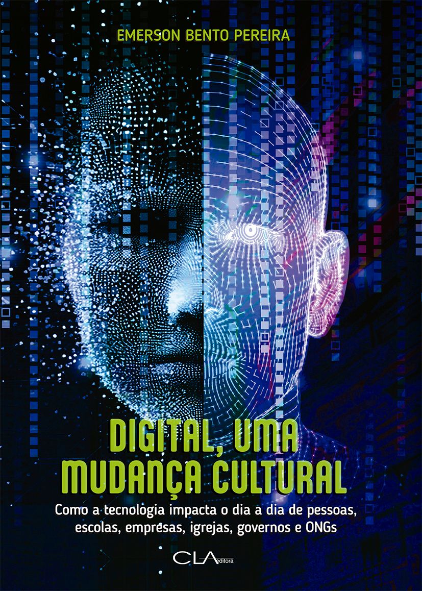 Digital, Uma Mudança Cultural - Como a tecnologia impacta o dia a dia de pessoas, escolas, empresas, igrejas, governos e ONGs