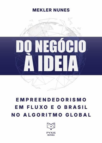Do Negócio à Ideia. Empreendedorismo em fluxos para o Brasil no Algoritmo Global