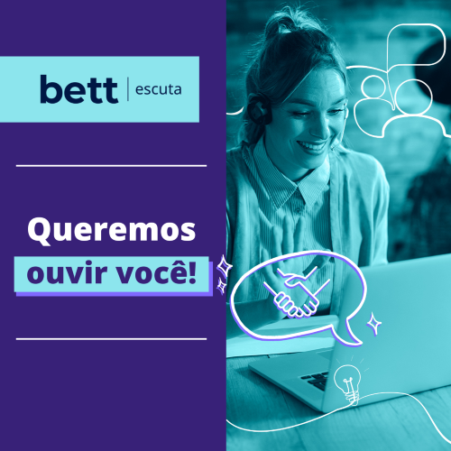 Conheça o Bett Escuta, novo espaço de diálogo aberto ao público