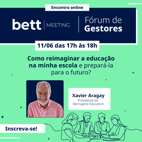 Bett Meeting propõe reflexão para reimaginar a escola do futuro