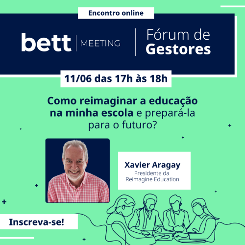 Bett Meeting prop&otilde;e reflex&atilde;o para reimaginar a escola do futuro