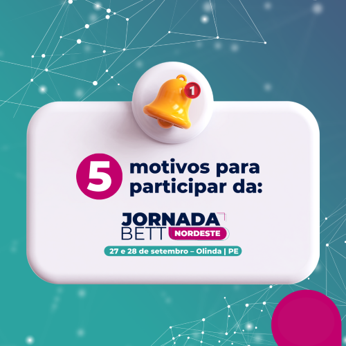 5 motivos para participar da Jornada Bett Nordeste