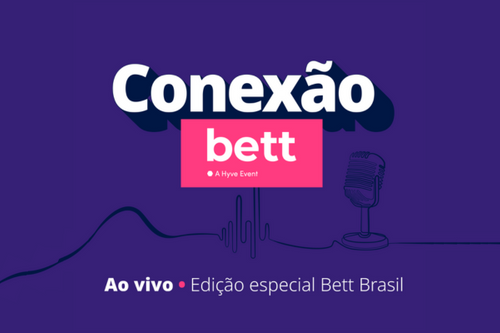 Conexão Bett fará entrevistas ao vivo durante a Bett Brasil 2024