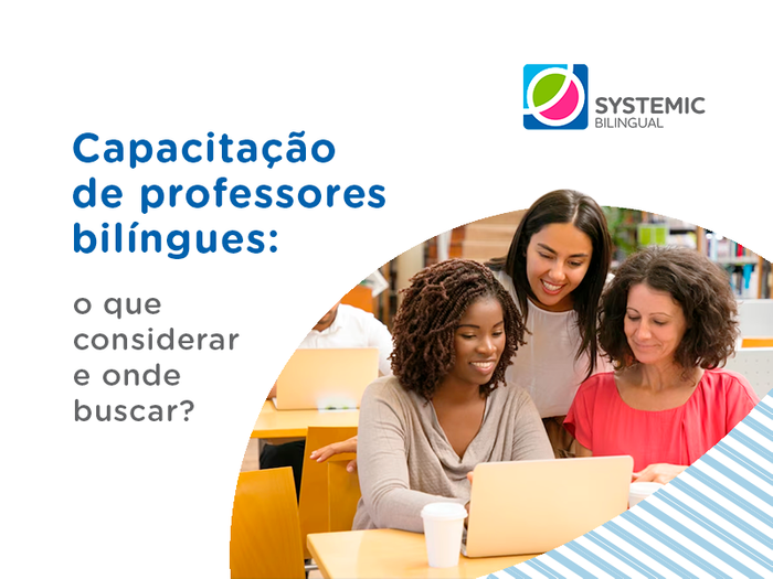 Capacitação de professores bilíngues: o que considerar e onde buscar?