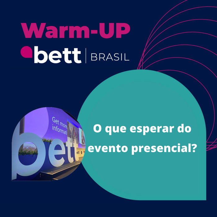 O que podemos esperar para a volta presencial da Bett Brasil?