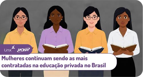 Mulheres continuam sendo as mais contratadas na educação privada no Brasil
