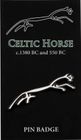 CELTIC WHITE HORSE 3D PIN BADGE
