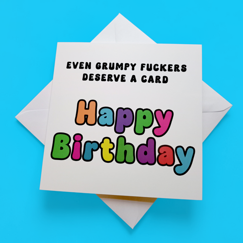 Even Grumpy Fuckers Deserve  A Birthday Card