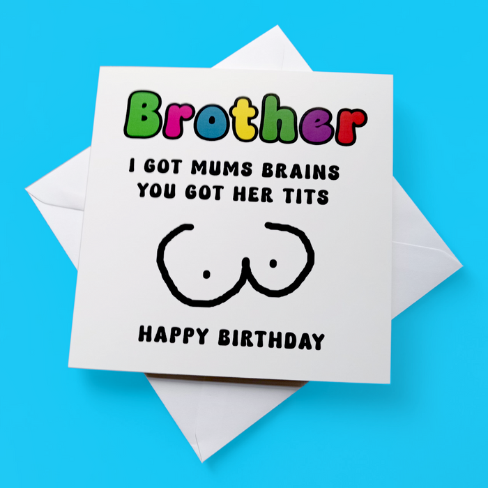 Brother I Got Mums Brains