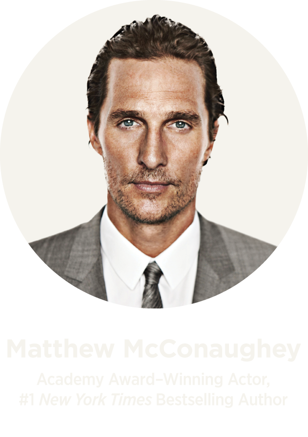 Matthew McConaughey, Academy Award-Winning Actor, #1 New York Times Bestselling Author