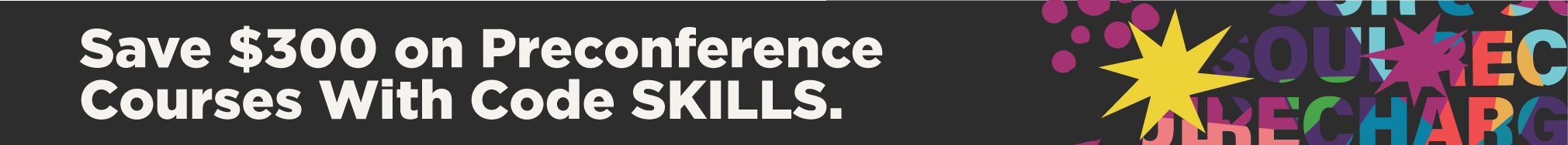 Save $300 on Preconference Courses With Code SKILLS.