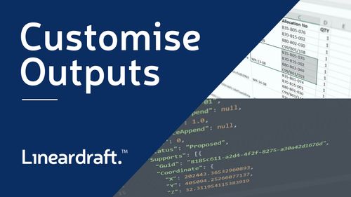 Customise Outputs | Lineardraft