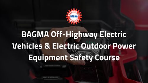 BAGMA Off-Highway Electric Vehicles & Electric Outdoor Power Equipment Safety Course