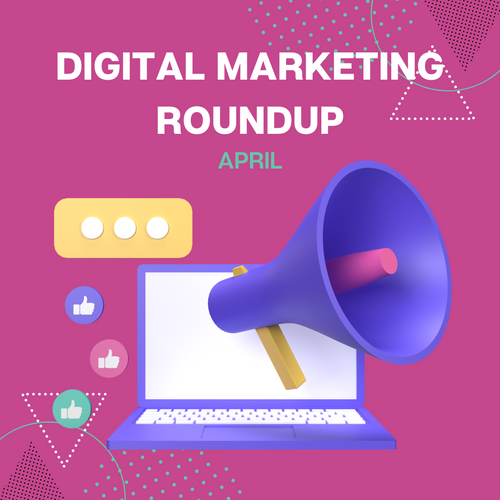 Digital Marketing Roundup: April 2023