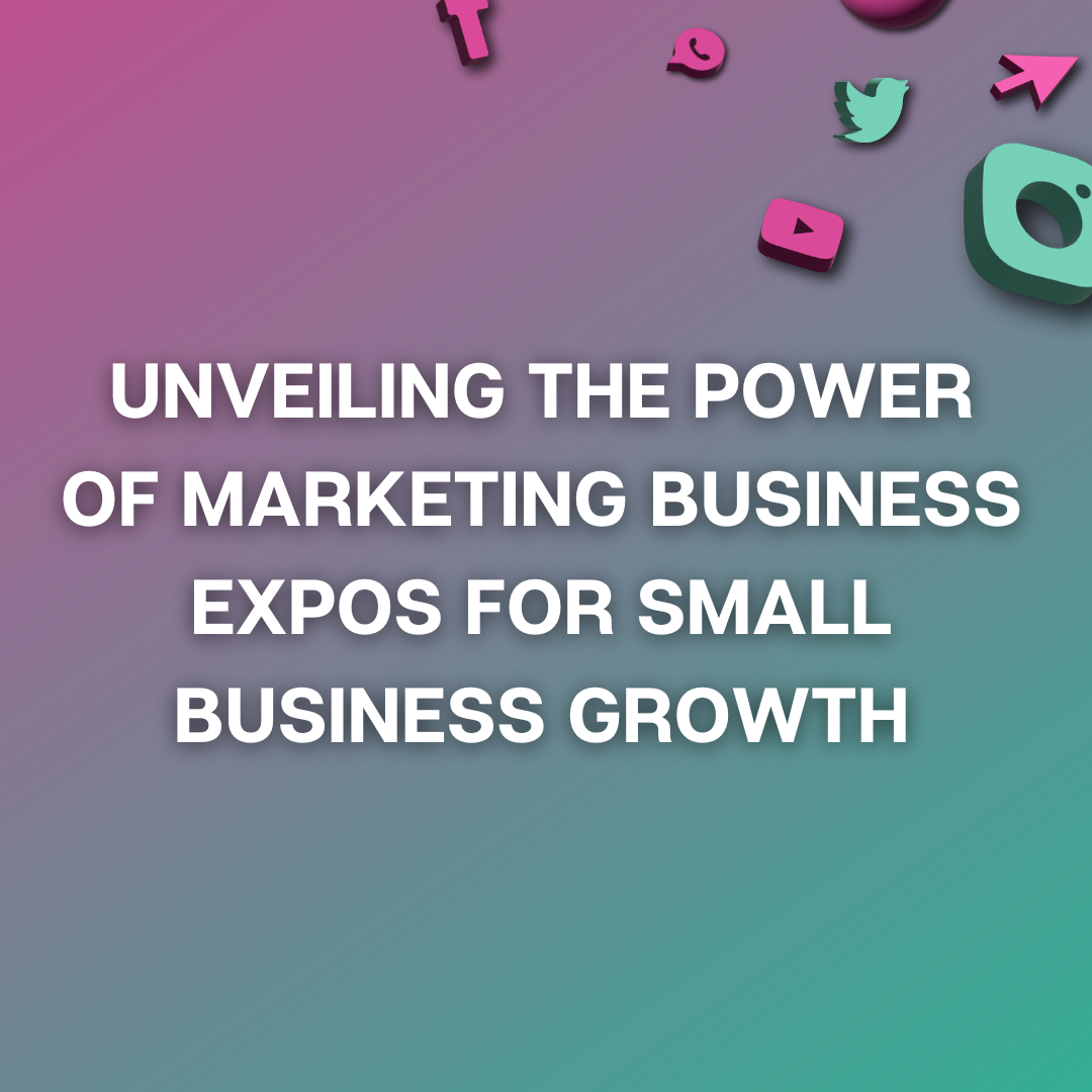 Unveiling the Power of Marketing Business Expos for Small Business Growth