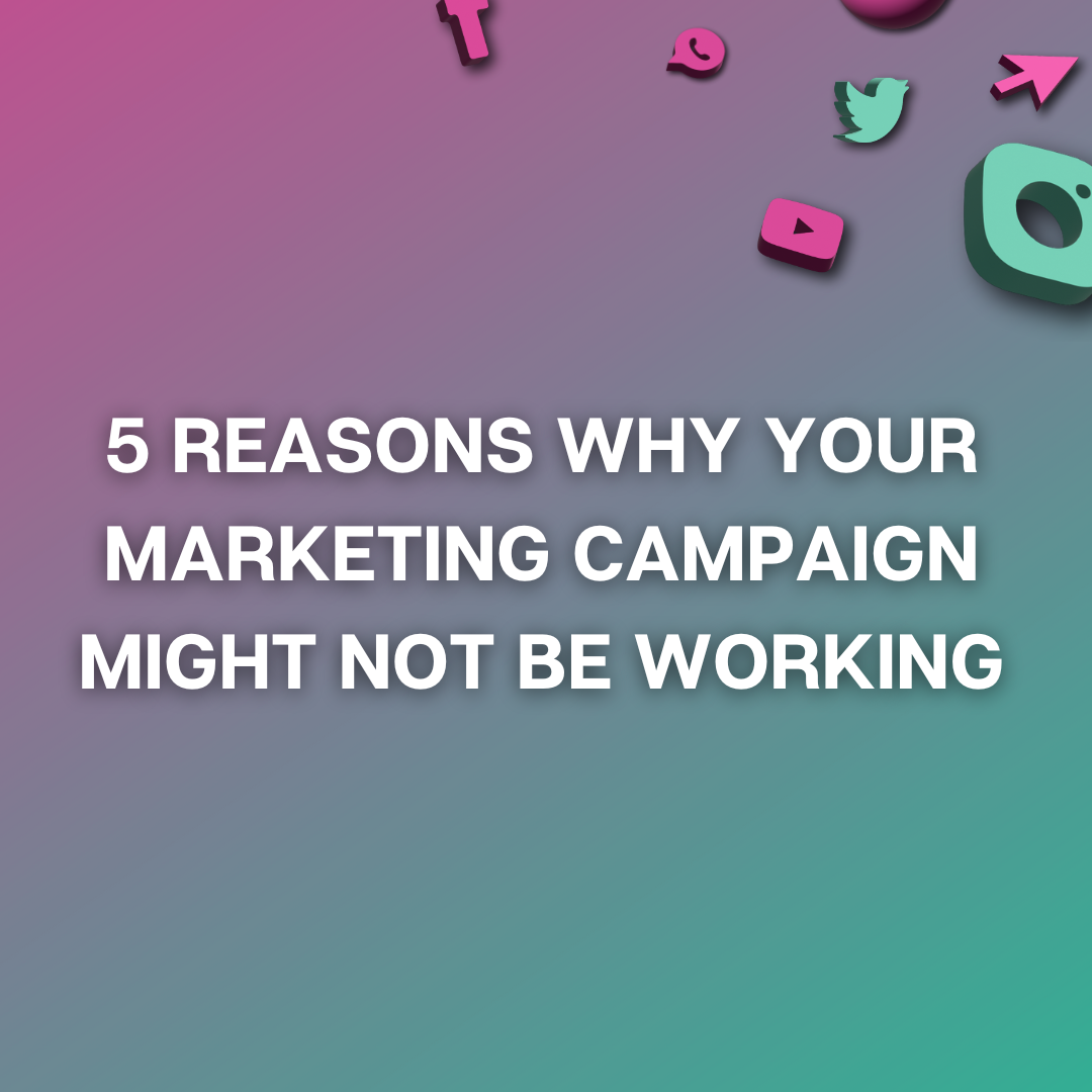 5 Reasons Why Your Marketing Campaign Might Not Be Working