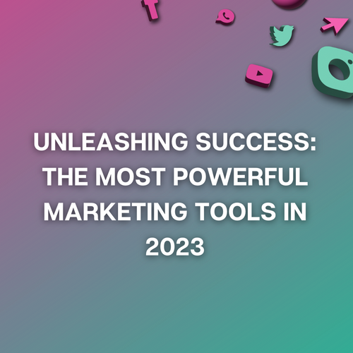 Unleashing Success: The Most Powerful Marketing Tools in 2023