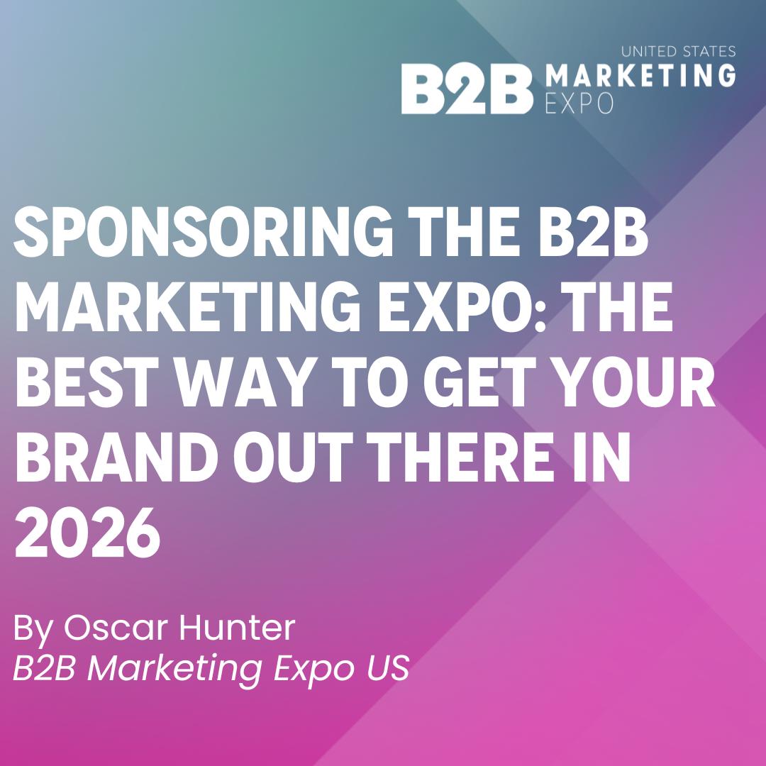 Sponsoring The B2B Marketing Expo: The Best Way to Get Your Brand Out There in 2026