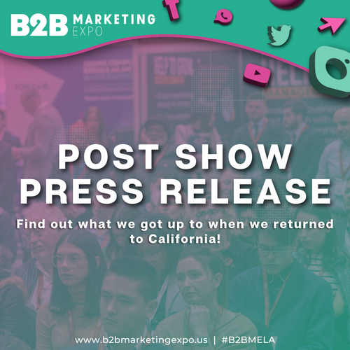 The B2B Marketing Expo California 2023 Post Show Press Release