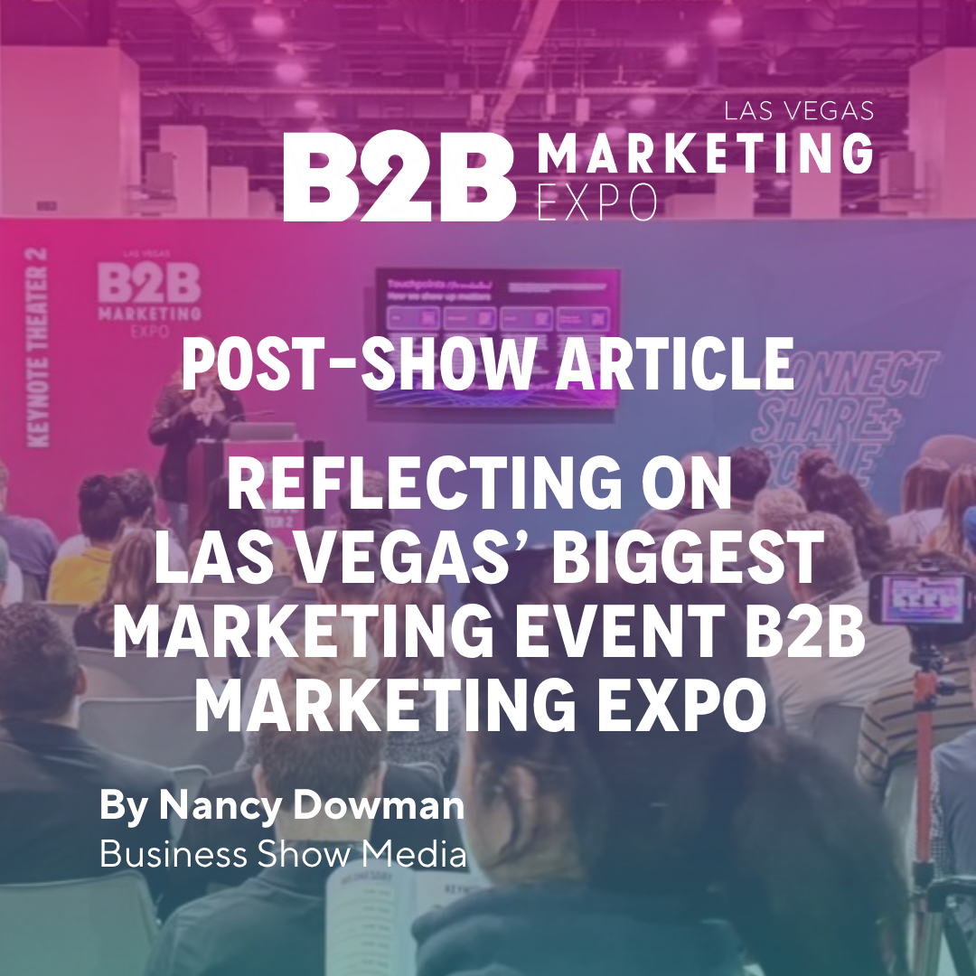 Reflecting On Las Vegas’ Biggest Marketing Event B2B Marketing Expo | Post-Show Article