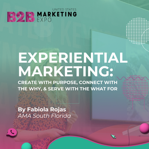 Experiential Marketing: Create with Purpose, Connect with the Why, and Serve with the What For