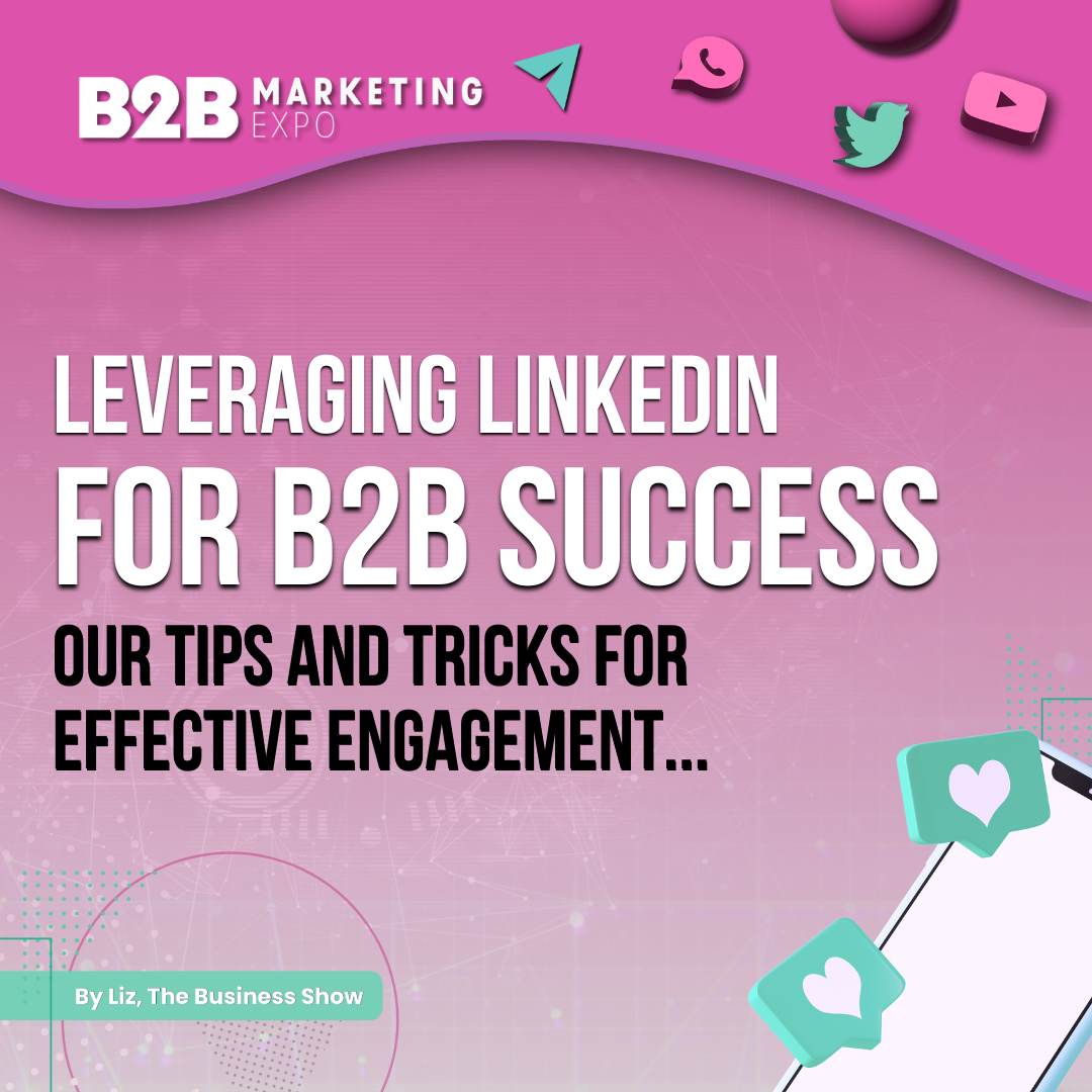 Leveraging LinkedIn for B2B Success: Tips and Tricks for Effective Engagement
