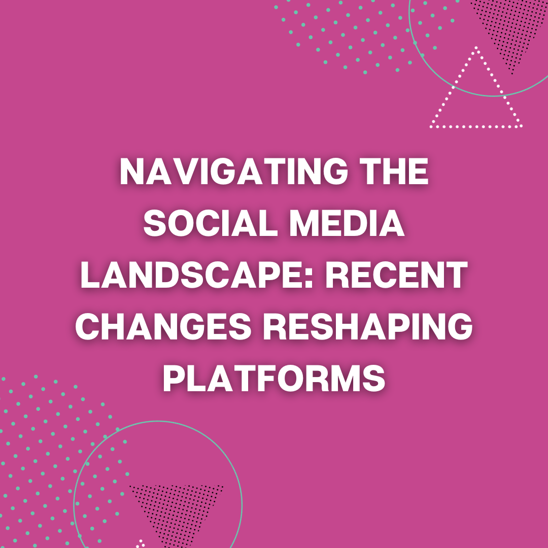Navigating the Social Media Landscape: Recent Changes Reshaping Platforms
