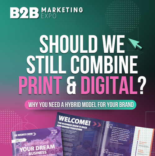 Should We Still Combine Print + Digital? Why You Need a Hybrid Model for Your B2B Brand