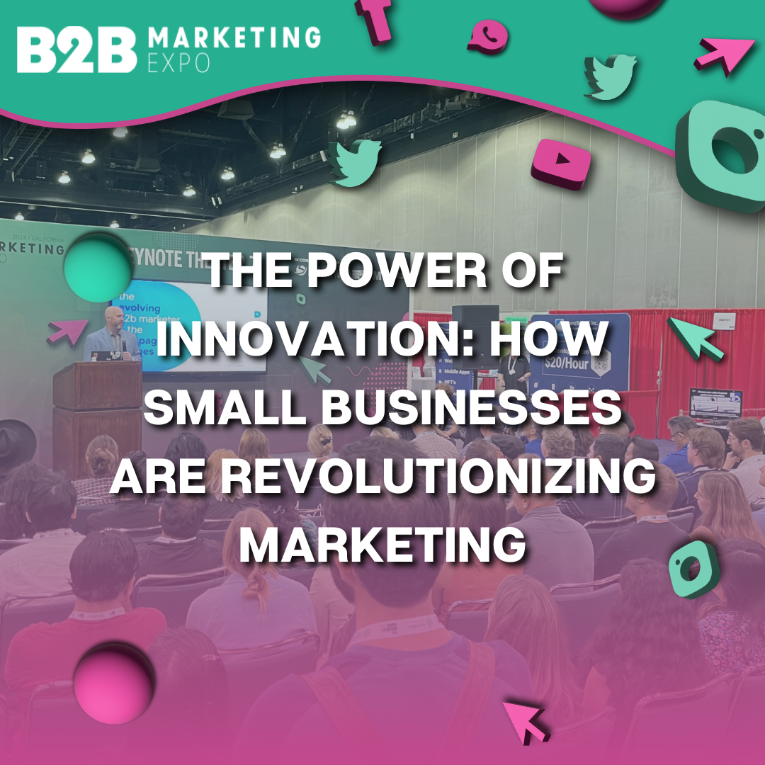The Power of Innovation: How Small Businesses Are Revolutionizing Marketing