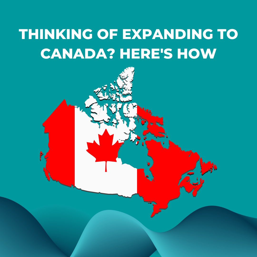 Thinking of Expanding to Canada? Here’s Some Tips For A Smoother Expansion