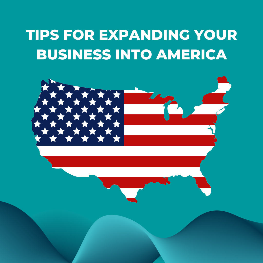 Tips for Expanding Your Business into America: Unlocking New Opportunities
