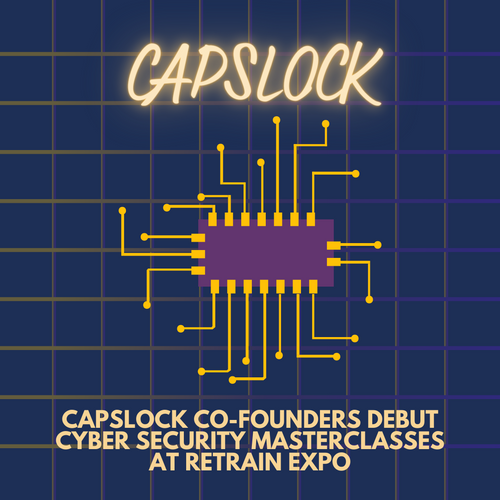 CAPSLOCK Co-founders Debut Cyber Security Masterclasses at Retrain Expo